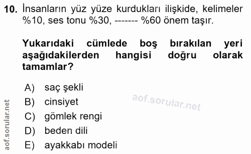 10. soru: İnsanların yüz yüze kurdukları ilişkide, kelimeler %10, ses tonu %30, ----- %60 önem taşır. Yukarıdaki cümlede boş bı…