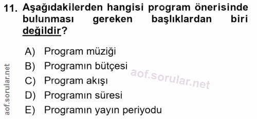 11. soru: Aşağıdakilerden hangisi program önerisinde bulunması gereken başlıklardan değildir? A) Program müziği B) Programin bü…