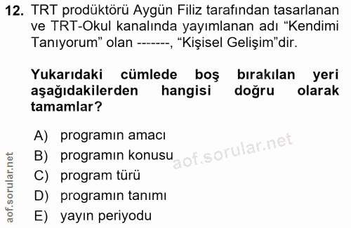 12. soru: TRT prodüktörü Aygün Filiz tarafindan tasarlanan ve TRT-Okul kanalında yayımlanan adı "Kendimi Tanıyorum" olan ------…