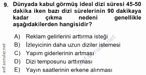 9. soru: Dünyada kabul görmüş ideal dizi süresi 45-50 dakika iken bazı dizi sürelerinin 90 dakikaya kadar çıkma nedeni genelli…