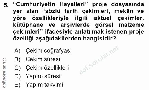 5. soru: "Cumhuriyetin Hayalleri" proje dosyasinda yer alan "sözlü tarih çekimleri, mekân ve yöre özellikleriyle ilgili aktüel…