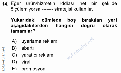 14. soru: Eğer ürün/hizmetin iddiası net bir şekilde ölçülemiyorsa -- stratejisi kullanılır. Yukarıdaki cümlede boş bırakılan y…