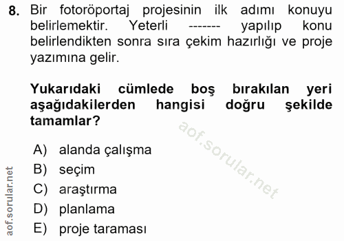 8. soru: Bir fotoröportaj projesinin ilk adımı konuyu belirlemektir. Yeterli yapılıp konu belirlendikten sonra sıra çekim hazı…