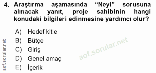 4. soru: Araştırma aşamasında "Neyi" sorusuna alınacak yanıt, proje sahibinin hangi konudaki bilgileri edinmesine yardımcı olu…