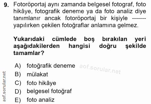 9. soru: Fotoröportaj aynı zamanda belgesel fotograf, foto hikâye, fotografik deneme ya da foto analiz diye tanımlanır ancak f…