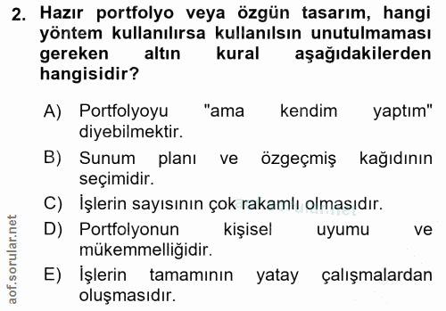 2. soru: Hazır portfolyo veya özgün tasarım, hangi yöntem kullanılırsa kullanılsın unutulmaması gereken altın kural aşağıdakil…