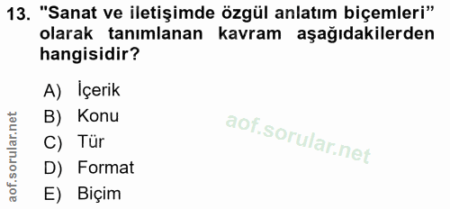 13. soru: "Sanat ve iletişimde özgül anlatım biçemleri" olarak tanımlanan kavram aşağıdakilerden hangisidir? A) İçerik B) Konu…