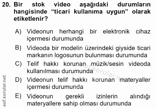 20. soru: Bir stok video aşağıdaki durumların hangisinde "ticari kullanıma uygun" olarak etiketlenir? A) Videonun herhangi bir…