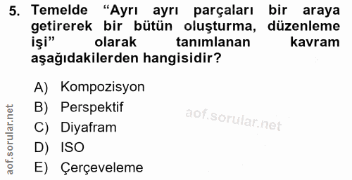 5. soru: Temelde "Ayrı ayrı parçaları bir araya getirerek bir bütün oluşturma, düzenleme işi" olarak tanımlanan kavram aşağıda…