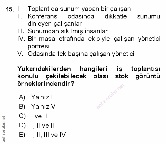 15. soru: I. Toplantıda sunum yapan bir çalışan II. Konferans odasında dikkatle sunumu dinleyen çalışanlar III. Sunumdan sıkılm…
