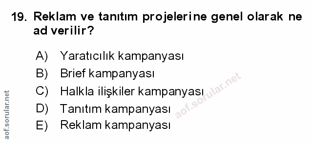 19. soru: Reklam ve tanıtım projelerine genel olarak ne ad verilir? A) Yaratıcılık kampanyası B) Brief kampanyası C) Halkla ili…