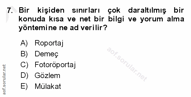 7. soru: Bir kişiden sınırları çok daraltılmış bir konuda kısa ve net bir bilgi ve yorum alma yöntemine ne ad verilir? A) Ropo…