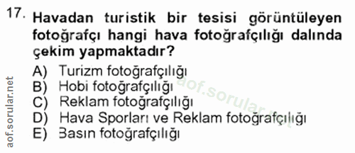 17. soru: Havadan turistik bir tesisi görüntüleyen fotoğrafçı hangi hava fotoğrafçılığı dalında çekim yapmaktadır? A) Turizm fo…