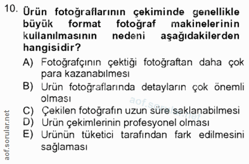 10. soru: Ürün fotoğraflarının çekiminde genellikle büyük format fotoğraf makinelerinin kullanılmasının nedeni aşağıdakilerden…