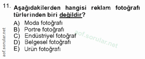 11. soru: Aşağıdakilerden hangisi reklam fotoğrafı türlerinden biri değildir? A) Moda fotoğrafı B) Portre fotografi C) Endüstri…
