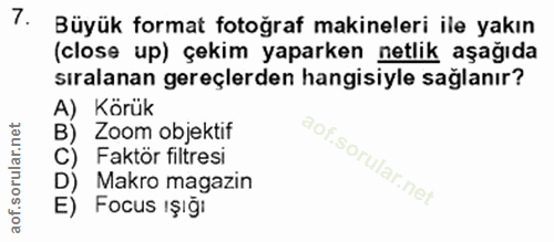 7. soru: Büyük format fotoğraf makineleri ile yakın (close up) çekim yaparken netlik aşağıda sıralanan gereçlerden hangisiyle…
