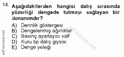 14. soru: Aşağıdakilerden hangisi dalış sırasında yüzerliği dengede tutmayı sağlayan bir donanımdır? A) Derinlik göstergesi B)…