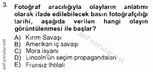 3. soru: Fotoğraf aracılığıyla olayların anlatımı olarak ifade edilebilecek basın fotoğrafçılığı tarihi, aşağıda verilen hangi…