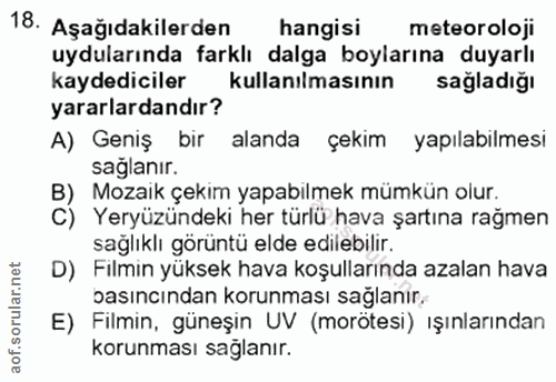 18. soru: Aşağıdakilerden hangisi meteoroloji uydularında farklı dalga boylarına duyarlı kaydediciler kullanılmasının sağladığı…