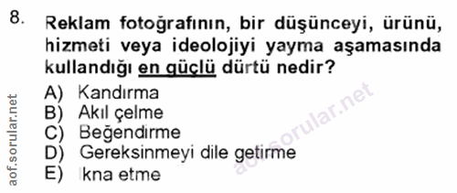 8. soru: Reklam fotoğrafının, bir düşünceyi, ürünü, hizmeti veya ideolojiyi yayma aşamasında kullandığı en güçlü dürtü nedir?…