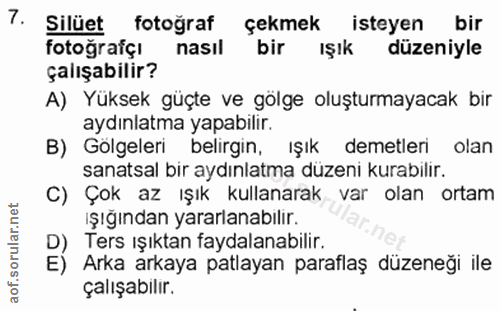 7. soru: Silüet fotoğraf çekmek isteyen bir fotoğrafçı nasıl bir ışık düzeniyle çalışabilir? A) Yüksek güçte ve gölge oluşturm…