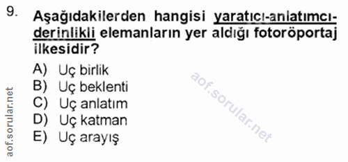 9. soru: Aşağıdakilerden hangisi yaratıcı-anlatımcı- derinlikli elemanların yer aldığı fotoröportaj ilkesidir? A) Uç birlik B)…