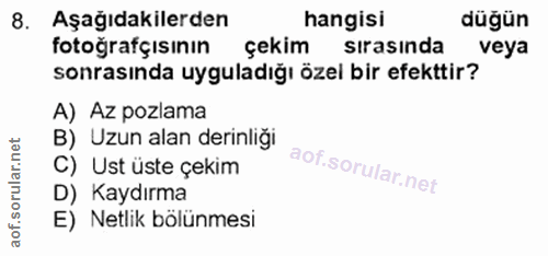 8. soru: Aşağıdakilerden hangisi düğün fotoğrafçısının çekim sirasinda veya sonrasında uyguladığı özei bir efekttir? A) Az poz…