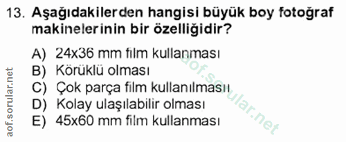 13. soru: Aşağıdakilerden hangisi büyük boy fotoğraf makinelerinin bir özelliğidir? A) 24x36 mm fılm kullanması B) Köruklü olma…