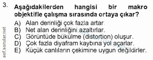 3. soru: Aşağıdakilerden hangisi bir makro objektifle çalışma sırasında ortaya çıkar? A) Alan derinliği çok fazla artar B) Net…