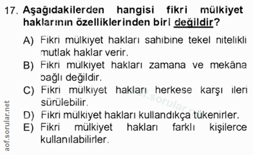 17. soru: Aşağıdakilerden hangisi fikri mülkiyet haklarının özelliklerinden biri değildir? A) Fikri mülkiyet hakları sahibine t…