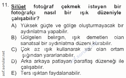 11. soru: Silüet fotoğraf çekmek isteyen bir fotografçi nasıl bir ışık düzeniyle çalışabilir? A) Yüksek güçte ve gölge oluşturm…