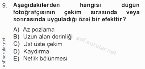 9. soru: Aşağıdakilerden hangisi dugun fotoğrafçısının çekim sırasında veya sonrasında uyguladığı özel bir efekttir? A) Az poz…