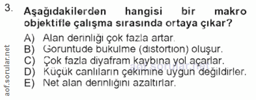 3. soru: Aşağıdakilerden hangisi bir makro objektifle çalışma sırasında ortaya çıkar? A) Alan derinlığı çok fazla artar B) Gor…