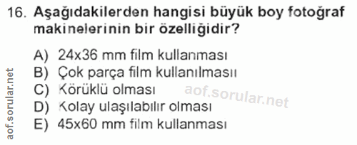 16. soru: Aşağıdakilerden hangisi büyük boy fotoğraf makinelerinin bir özelliğidir? A) 24x36 mm film kullanması B) Çok parça fı…