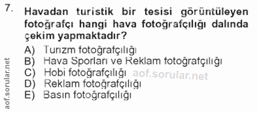 7. soru: Havadan turistik bir tesisi görüntüleyen fotoğrafçı hangi hava fotoğrafçılığı dalında çekim yapmaktadır? A) Turizm fo…