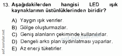 13. soru: Aşağıdakilerden hangisi LED Işık kaynaklarının üstünlüklerinden biridir? A) Yaygın ışık verirler. B) Gölge oluşturmaz…