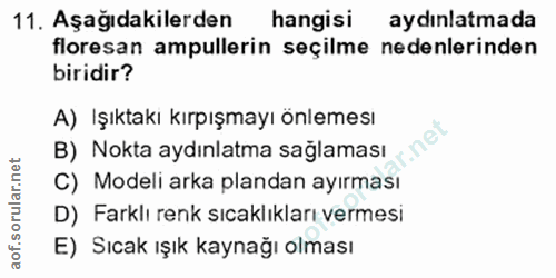 11. soru: Aşağıdakilerden hangisi aydınlatmada floresan ampullerin seçilme nedenlerinden biridir? A) İşıktakı kırpışmayı önleme…