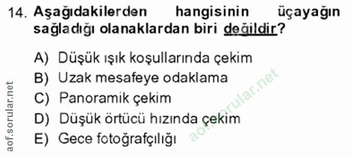 14. soru: Aşağıdakilerden hangisinin üçayağın sağladığı olanaklardan biri değildir? A) Düşük ışık koşullarında çekim B) Uzak me…