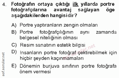 4. soru: Fotoğrafın ortaya çıktığı ilk yıllarda portre fotoğrafçılarına avantaj sağlayan öge aşağıdakilerden hangisidir? A) Po…