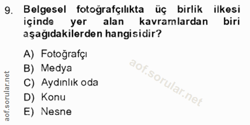 9. soru: Belgesel fotoğrafçılıkta üç birlik ilkesi içinde yer alan kavramlardan biri aşağıdakilerden hangisidir? A) Fotoğrafçi…