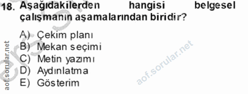 18. soru: Aşağıdakilerden hangisi belgesel çalışmanın aşamalarından biridir? A) Çekim planı B) Mekan seçimi C) Metin yazımı D)…