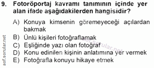 9. soru: Fotoröportaj kavramı tanımının içinde yer alan ifade aşağıdakilerden hangisidir? A) Konuya kimsenin göremeyeceği açıl…