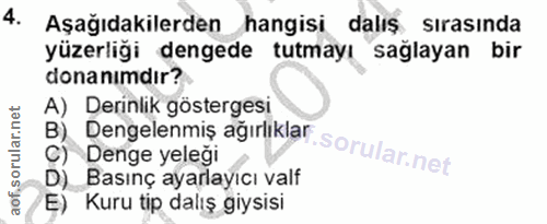4. soru: Aşağıdakilerden hangisi dalış sirasinda yüzerliği dengede tutmayı sağlayan bir donanimdır? A) Derinlik göstergesi B)…