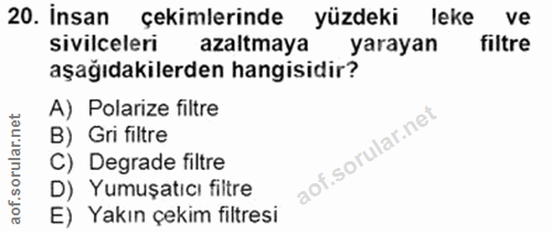 20. soru: İnsan çekimlerinde yüzdeki leke ve sivilceleri azaltmaya yarayan filtre aşağıdakilerden hangisidir? A) Polarize filtr…
