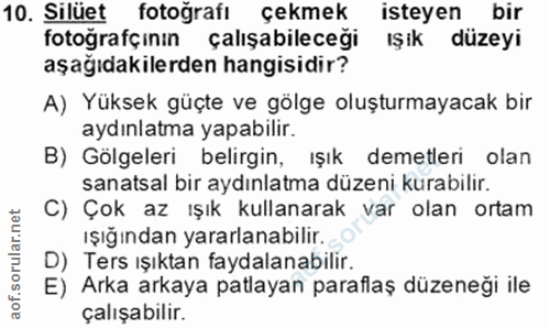 10. soru: Silüet fotoğrafı çekmek isteyen bir fotoğrafçının çalışabileceği ışık düzeyi aşağıdakilerden hangisidir? A) Yüksek gü…
