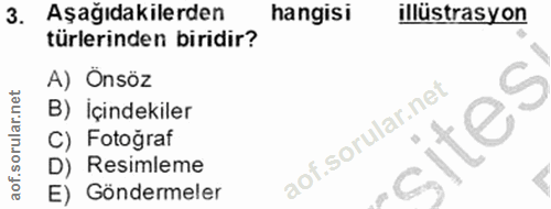 3. soru: Aşağıdakilerden hangisi illüstrasyon türlerinden biridir? A) Önsöz B) İçindekiler -cites C) Fotograf D) Resimleme E)…