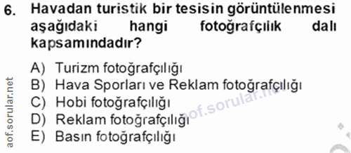 6. soru: Havadan turistik bir tesisin görüntülenmesi aşağıdaki hangi fotografçilık dalı kapsamındadır? A) Turizm fotoğrafçılığ…