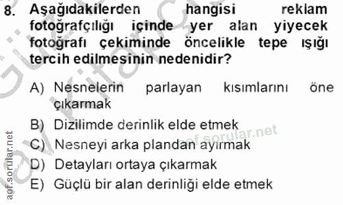 8. soru: Aşağıdakilerden hangisi reklam fotoğrafçılığı içinde yer alan yiyecek fotoğrafı çekiminde öncelikle tepe ışığı tercih…