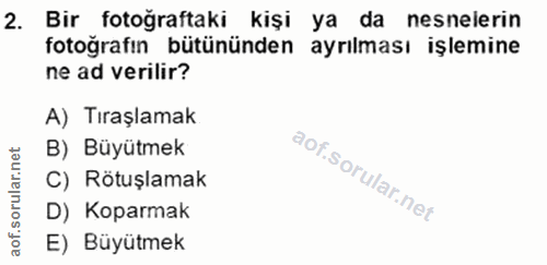 2. soru: Bir fotoğraftaki kişi ya da nesnelerin fotoğrafın bütününden ayrılması işlemine ne ad verilir? A) Tıraşlamak rular.ne…