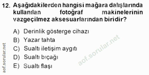 12. soru: Aşağıdakilerden hangisi mağara dalışlarında kullanılan fotograf makinelerinin vazgeçilmez aksesuarlarından biridir? A…